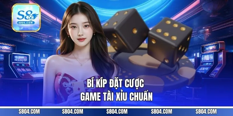 Bí kíp đặt cược game tài xỉu chuẩn