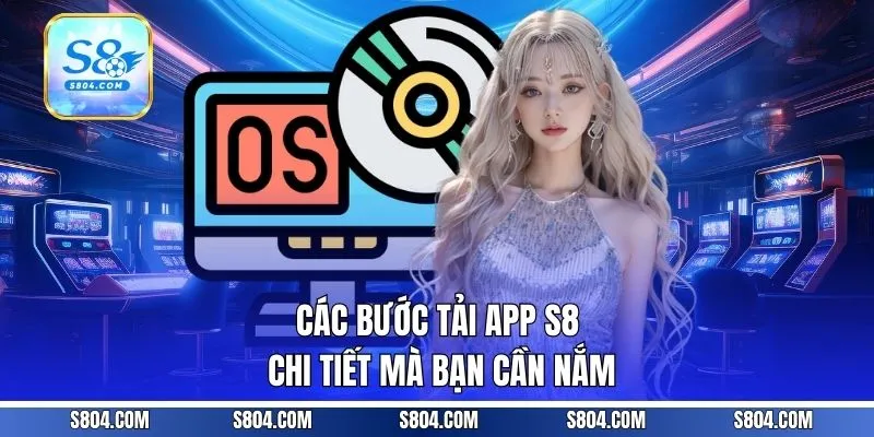 Các bước tải app S8 chi tiết mà bạn cần nắm