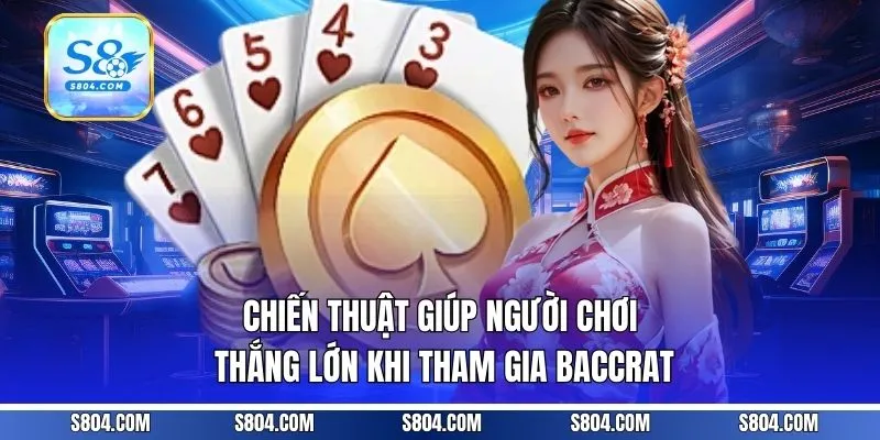 Chiến thuật giúp người chơi thắng lớn khi tham gia Baccrat