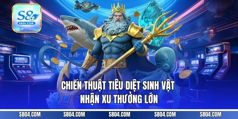 Chiến thuật tiêu diệt sinh vật nhận xu thưởng lớn