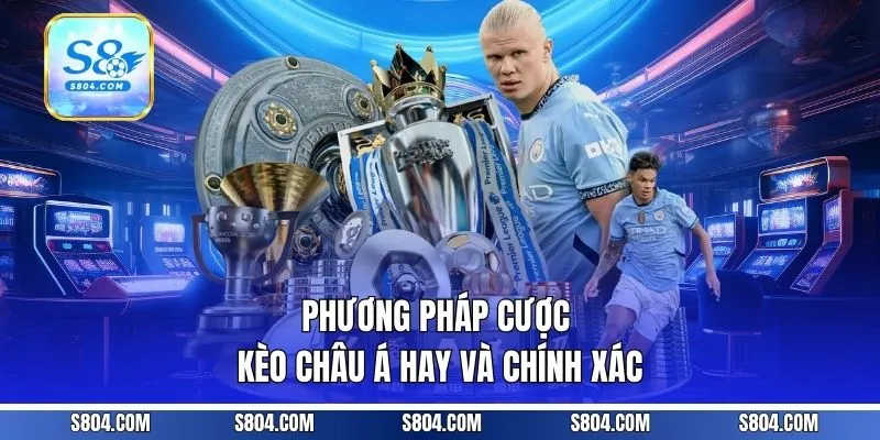 Phương pháp cược kèo châu Á hay và chính xác