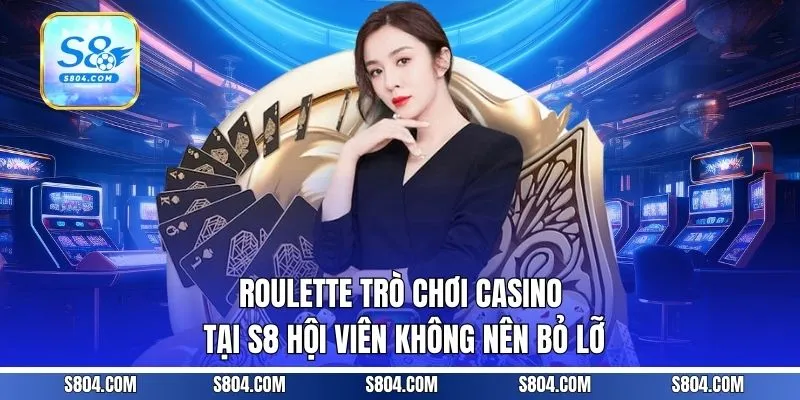 Roulette trò chơi casino tại S8 hội viên không nên bỏ lỡ