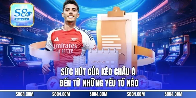 Sức hút của kèo châu Á đến từ những yếu tố nào