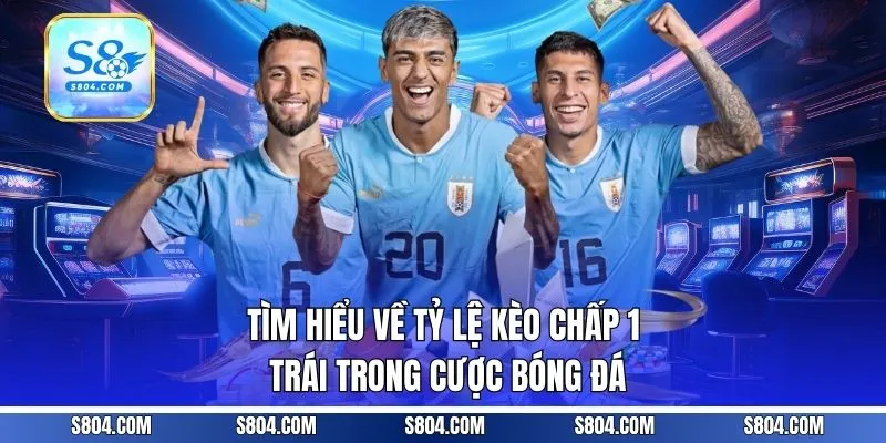 Tìm hiểu về tỷ lệ kèo chấp 1 trái trong cược bóng đá